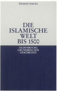 Bild vom Artikel Die islamische Welt bis 1500 vom Autor Tilman Nagel