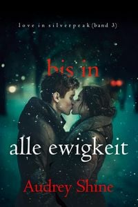 Produktbild: Bis in alle Ewigkeit (Love in Silverpeak - Band 3)