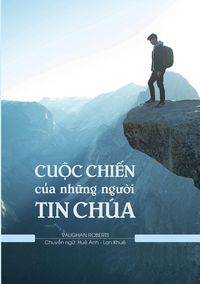 Produktbild: Cu&iquest;c Chi&iquest;n c&iquest;a Nh&iquest;ng Ng&iquest;&iquest;i Tin Ch&uacute;a