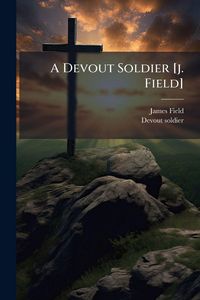 Produktbild: A Devout Soldier [j. Field]