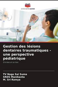 Produktbild: Gestion des l&eacute;sions dentaires traumatiques - une perspective p&eacute;diatrique