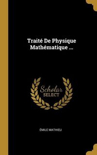 Produktbild: Trait&eacute; De Physique Math&eacute;matique ...