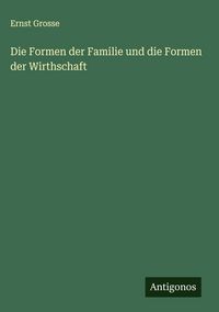 Produktbild: Die Formen der Familie und die Formen der Wirthschaft