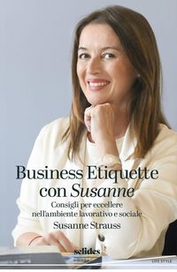 Produktbild: Business Etiquette con Susanne. Consigli per eccellere nell'ambiente lavorativo e sociale
