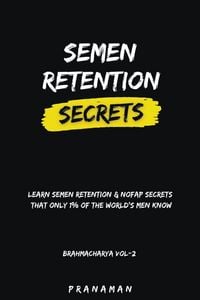 Produktbild: Semen Retention Secrets-Learn Semen Retention Secrets That Only 1% of The World's Men Know-Brahmacharya Vol-2