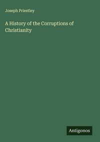 Produktbild: A History of the Corruptions of Christianity