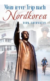Produktbild: Mein irrer Trip nach Nordkorea