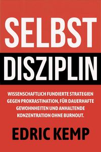 Produktbild: Selbstdisziplin: Wissenschaftlich fundierte Strategien gegen Prokrastination, f&uuml;r dauerhafte Gewohnheiten und anhaltende Konzentration ohne Burnout