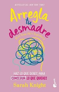 Produktbild: Arregla Tu Desmadre: Haz Lo Que Debes Para Conseguir Lo Que Quieres / Get Your Sh*t Together: How to Stop Worrying about What You Should Do ...