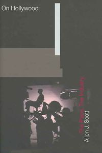 Produktbild: Scott, A: On Hollywood - The Place, The Industry