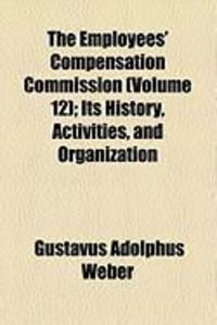 Produktbild: The Employees' Compensation Commission (Volume 12); Its History, Activities, and Organization