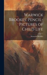 Produktbild: Warwick Brookes' Pencil-Pictures of Child Life