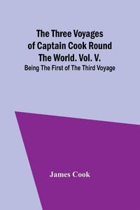 Produktbild: The Three Voyages of Captain Cook Round the World. Vol. V. Being the First of the Third Voyage
