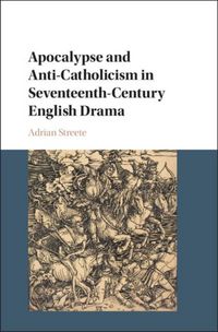 Produktbild: Apocalypse and Anti-Catholicism in Seventeenth-Century English Drama