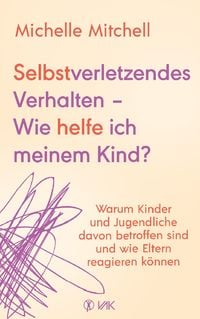 Produktbild: Selbstverletzendes Verhalten - Wie helfe ich meinem Kind?