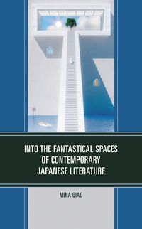 Produktbild: Into the Fantastical Spaces of Contemporary Japanese Literature