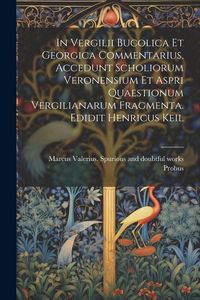 Produktbild: In Vergilii Bucolica et Georgica commentarius, accedunt scholiorum Veronensium et aspri quaestionum Vergilianarum fragmenta. Edidit Henricus Keil