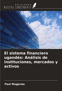 Produktbild: El sistema financiero ugand&eacute;s: An&aacute;lisis de instituciones, mercados y activos