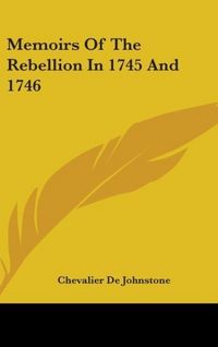 Produktbild: De Johnstone, C: Memoirs Of The Rebellion In 1745 And 1746