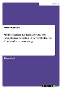 Produktbild: M&ouml;glichkeiten zur Reduzierung von Patientenwartezeiten in der ambulanten Krankenhausversorgung