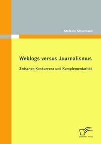 Produktbild: Weblogs versus Journalismus: Zwischen Konkurrenz und Komplementarit&auml;t