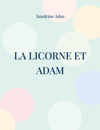 Bild vom Artikel La Licorne et Adam vom Autor Sandrine Adso