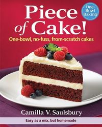 Bild vom Artikel Piece of Cake!: One-Bowl, No-Fuss, From-Scratch Cakes vom Autor Camilla V. Saulsbury