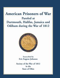 Produktbild: American Prisoners of War Paroled at Dartmouth, Halifax, Jamaica and Odiham during the War of 1812