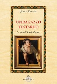 Produktbild: Un ragazzo testardo. La vita di Louis Pasteur
