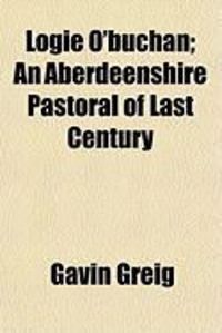Produktbild: Logie O'Buchan; An Aberdeenshire Pastoral of Last Century
