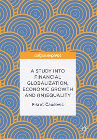 Produktbild: A Study into Financial Globalization, Economic Growth and (In)Equality
