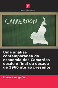 Produktbild: Uma an&aacute;lise contempor&acirc;nea da economia dos Camar&otilde;es desde o final da d&eacute;cada de 1960 at&eacute; ao presente