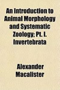 Produktbild: An Introduction to Animal Morphology and Systematic Zoology; PT. I. Invertebrata
