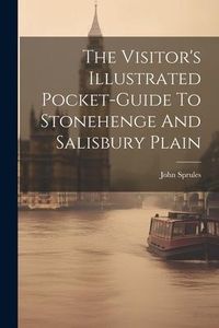 Produktbild: The Visitor's Illustrated Pocket-guide To Stonehenge And Salisbury Plain