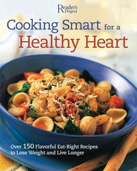 Produktbild: Cooking Smart for a Healthy Heart: 150 Flavorful Eat-Right Recipes to Lose Weight and Live Longer