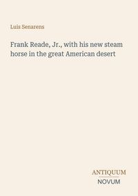Produktbild: Frank Reade, Jr., with his new steam horse in the great American desert