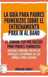 Produktbild: La Gu&iacute;a para Padres Primerizos sobre el Entrenamiento para Ir al Ba&ntilde;o