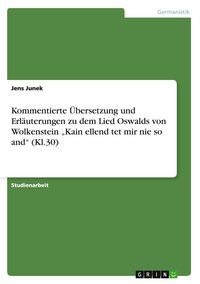 Produktbild: Kommentierte &Uuml;bersetzung und Erl&auml;uterungen zu dem Lied Oswalds von Wolkenstein "Kain ellend tet mir nie so and" (Kl.30)