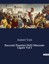 Produktbild: Racconti Popolari Dell Ottocento Ligure Vol I