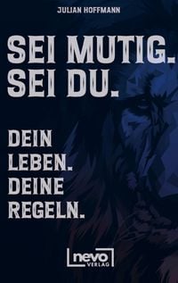 Produktbild: Sei mutig. Sei du. Dein Leben. Deine Regeln. Dein Weg zu mehr Selbstbewusstsein, St&auml;rke und innerer Freiheit