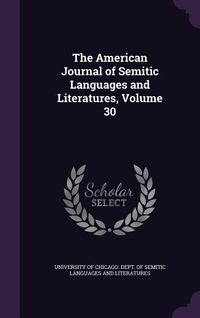 Produktbild: The American Journal of Semitic Languages and Literatures, Volume 30