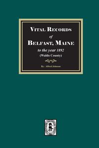 Produktbild: Vital Records of Belfast, Maine to the year 1892. (Waldo County)