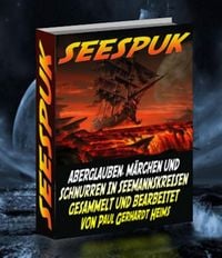 Produktbild: Seespuk. Aberglauben, M&auml;rchen und Schnurren. In Seemannskreisen gesammelt und bearbeitet von Paul Gerhard Heims. Kaiserlicher Marinepfarrer.