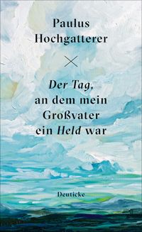 Produktbild: Der Tag, an dem mein Gro&szlig;vater ein Held war