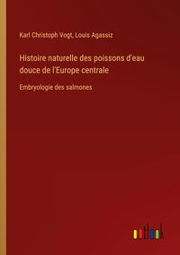 Produktbild: Histoire naturelle des poissons d'eau douce de l'Europe centrale