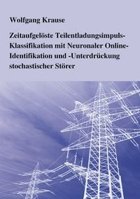 Produktbild: Zeitaufgel&ouml;ste Teilentladungsimpuls-Klassifikation mit Neuronaler Online-Identifikation und -Unterdr&uuml;ckung stochastischer St&ouml;rer