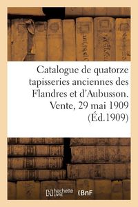 Produktbild: Catalogue de quatorze tapisseries anciennes des Flandres et d'Aubusson des XVIIe ou XVIIIe si&egrave;cles