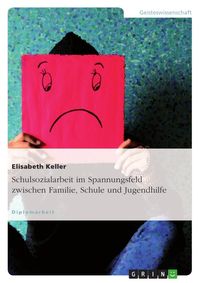Produktbild: Schulsozialarbeit im Spannungsfeld zwischen Familie, Schule und Jugendhilfe