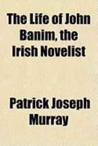 Produktbild: The Life of John Banim, the Irish Novelist
