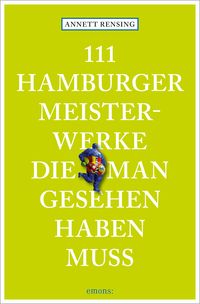 Bild vom Artikel 111 Hamburger Meisterwerke, die man gesehen haben muss vom Autor Annett Rensing